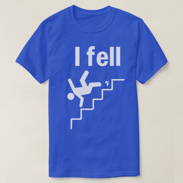 I Fell T-Shirt (Design Front)