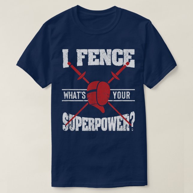 I Fence Whats Your Superpower Funny Fencing Love F T-Shirt (Design Front)