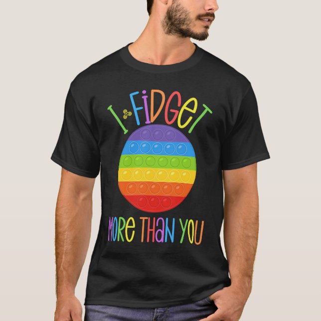 I Fidget More Than You  Fidgeting Anxiety Popper F T-Shirt (Front)