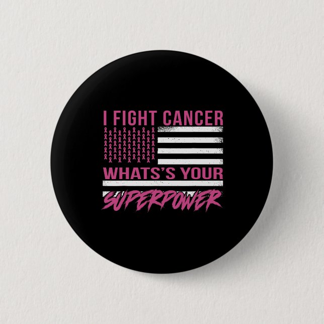 I Fight Cancer What's Your Superpower  2 Inch Round Button (Front)