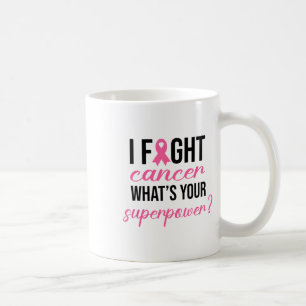 I Fight Cancer What's Your Superpower Breast Cansa Coffee Mug