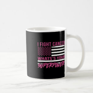 I Fight Cancer What's Your Superpower Coffee Mug