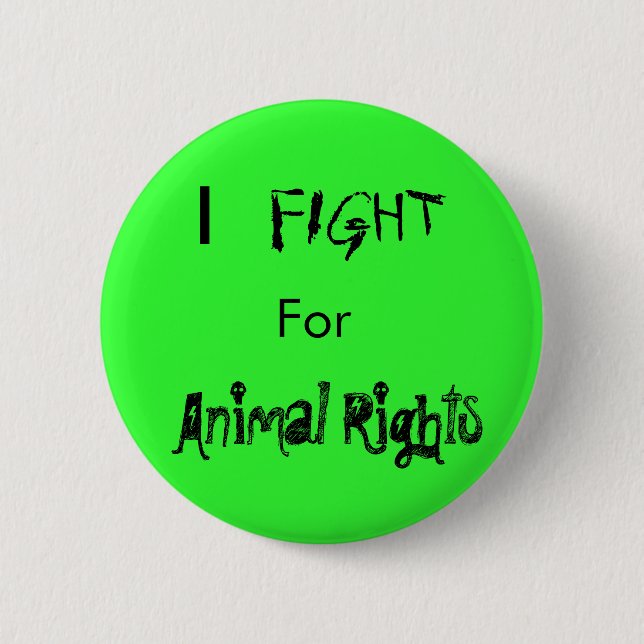 I , FIGHT, For, Animal Rights 2 Inch Round Button (Front)