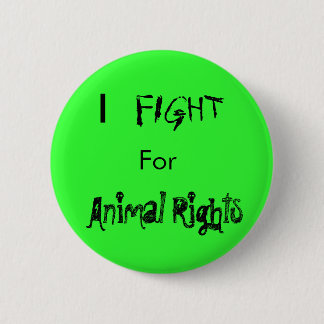 I , FIGHT, For, Animal Rights 2 Inch Round Button