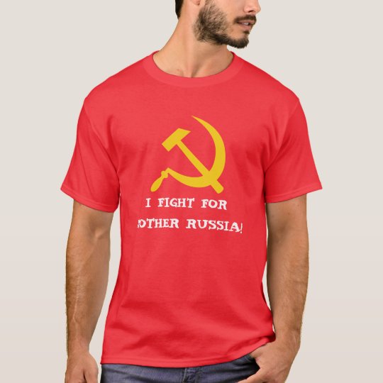 I FIGHT FOR MOTHER RUSSIA! T-Shirt