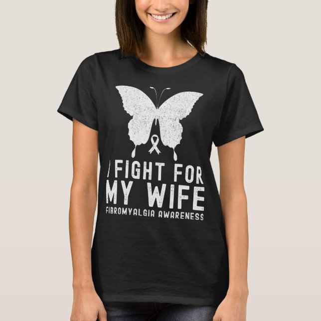I Fight For My Wife Fibromyalgia Awareness Month B T-Shirt (Front)