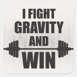 I Fight Gravity and Win - Lifting Motivation Square Sticker