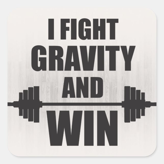 I Fight Gravity and Win - Lifting Motivation Square Sticker (Front)