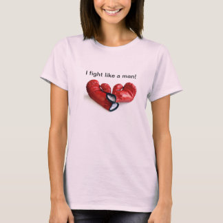 I fight like a man T-Shirt