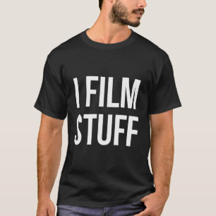I Film Stuff Videographer Movies Cinema T-Shirt