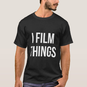 I Film Things Videographer Camera T-Shirt