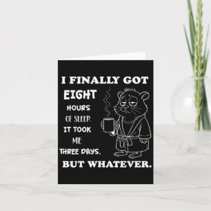 I Finally Got 8 Hours Of Sleep It Took Me Three Da Card
