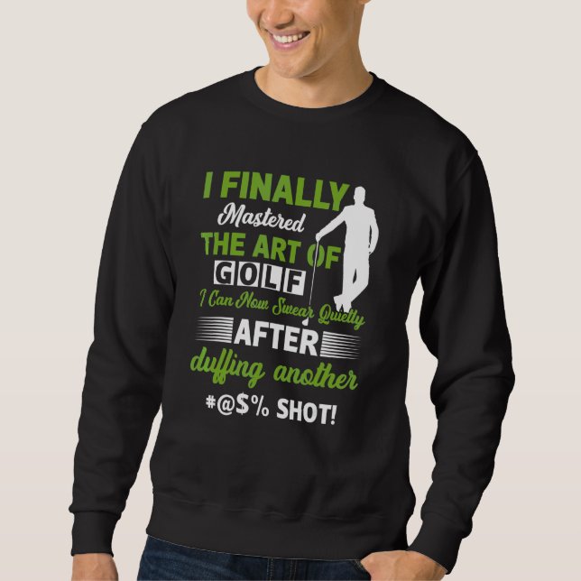 I Finally Mastered The Of Golf I Can Golf Sweatshirt (Front)