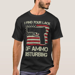 I Find Your Lack Of Ammo Disturbing USA Pistol O T-Shirt