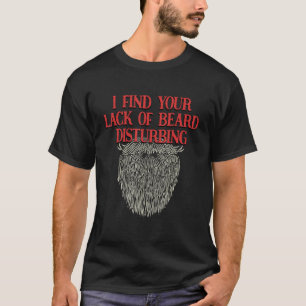 I Find Your Lack of Beard Disturbing  Dad Jokes Hu T-Shirt