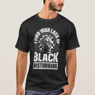 I Find Your Lack Of Black Disturbing Chess Checkma T-Shirt