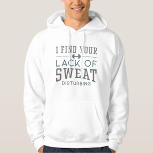 I Find Your Lack Of Sweat Disturbing Hoodie
