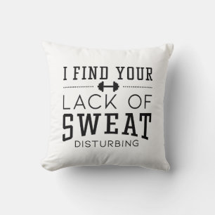 I Find Your Lack Of Sweat Disturbing Throw Pillow