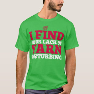 I find your lack of yarn disturbing white T-Shirt