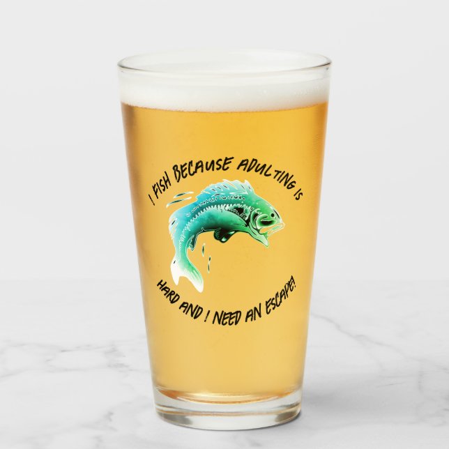 I fish because adulting is... - Fishing Beer Glass