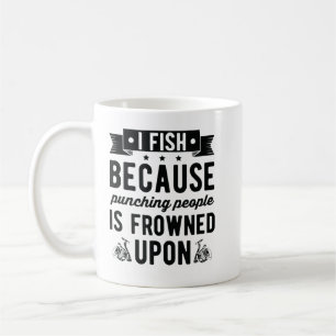 I fish because punching people is frowned upon _84 coffee mug