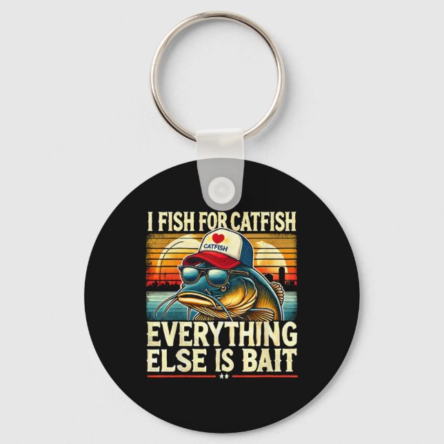 I Fish For Catfish Everything Else Is Byit Catfish Keychain (Front)