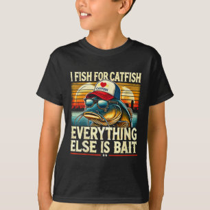 I Fish For Catfish Everything Else Is Byit Catfish T-Shirt