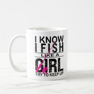 I Fish Like A Girl Try to Keep Up, Fishing gift  Coffee Mug
