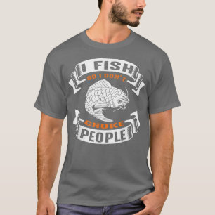 I Fish So I Dont Choke People Funny Fishing 1666 T-Shirt
