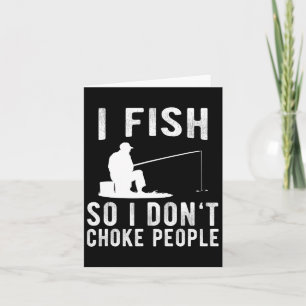 I Fish So I Don't Choke People Funny Fishing Card
