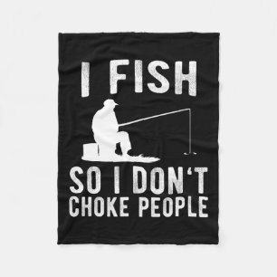 I Fish So I Don't Choke People Funny Fishing Fleece Blanket