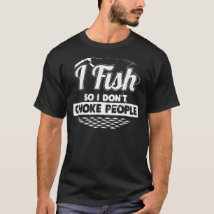 I Fish So I Don't Choke People  Sayings Fishing 1 T-Shirt