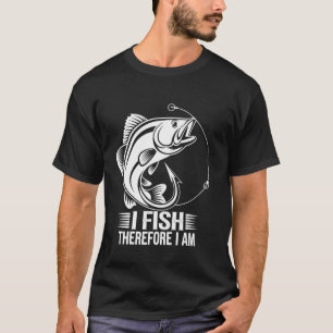 I Fish Therefore I Am T-Shirt