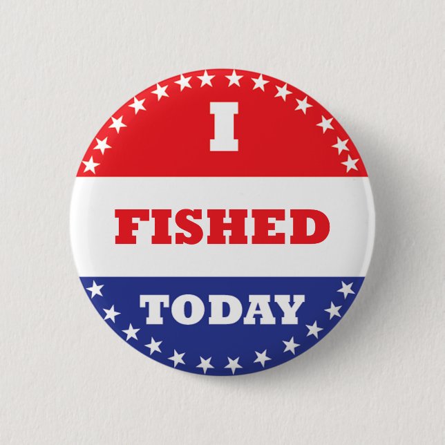 I Fished Today 2 Inch Round Button (Front)