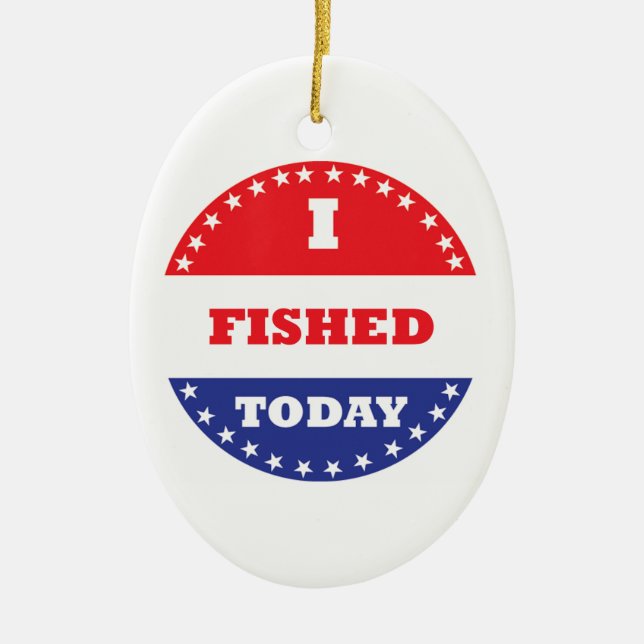 I Fished Today Ceramic Ornament (Front)