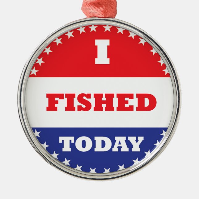 I Fished Today Metal Ornament (Front)