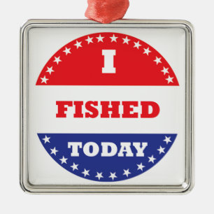 I Fished Today Metal Ornament