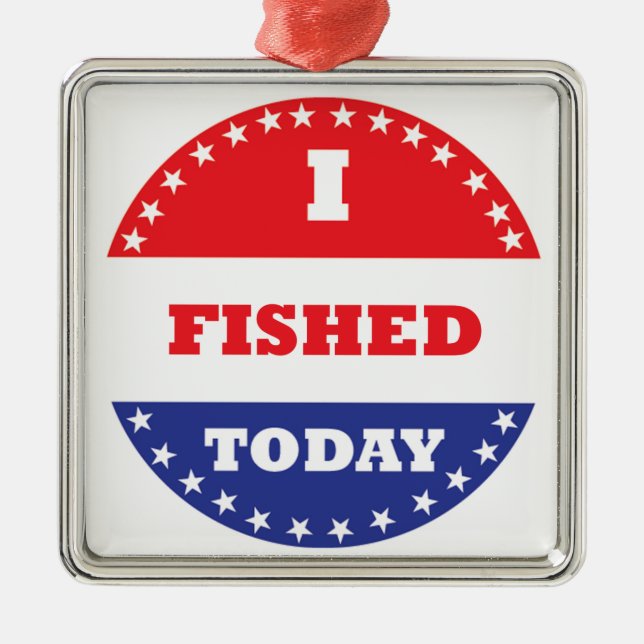 I Fished Today Metal Ornament (Front)