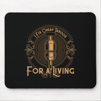 I Fix Cheap Tattoos For A Living Ink Lover Tattoo Mouse Pad