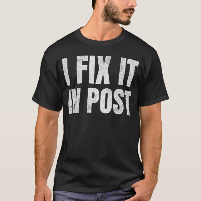 I Fix It In Post VFX Coordinator Visual Effects T-Shirt (Front)