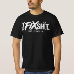 I Fix Shiit Thats What I Do , Mechanic Quote , T-Shirt