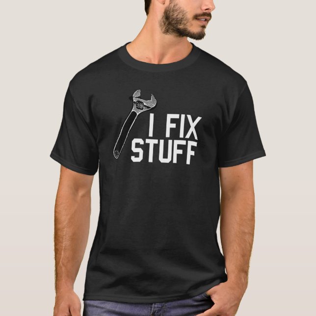 I FIX STUFF - ADJUSTABLE WRENCH GRAPHIC T-Shirt (Front)