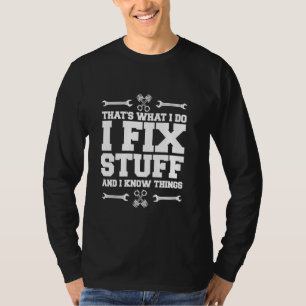 I Fix Stuff And I Know Things Car Mechanic Tools D T-Shirt