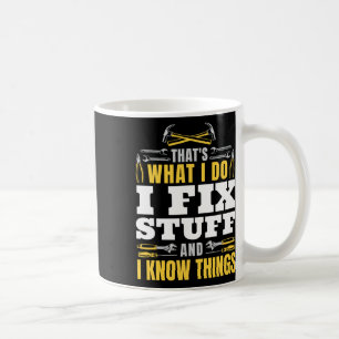 I Fix Stuff And I Know Things Funny Handyman Fathe Coffee Mug
