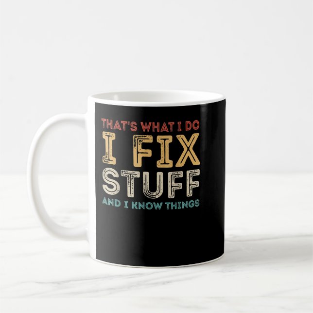 I Fix Stuff and I Know Things Funny Mechanic Quote Coffee Mug (Left)