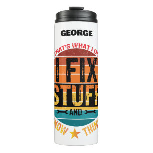 I Fix Stuff and I Know Things! Personalized Thermal Tumbler