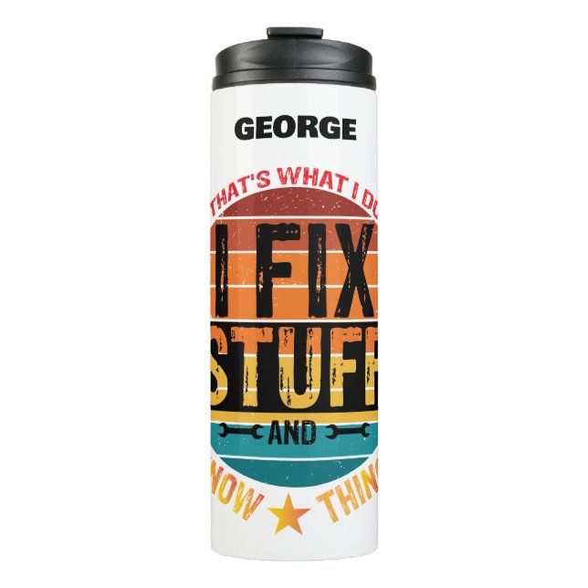 I Fix Stuff and I Know Things! Personalized Thermal Tumbler (Front)