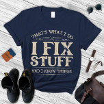 I Fix Stuff And I Know Things Shirt,Funny Dad Gift T-Shirt<br><div class="desc">Thats What I Do I Fix Stuff And I Know Things Shirt | Handyman Dad Shirt | Mechanic Shirt | Funny Dad Gift | Funny Mechanic Dad Shirt</div>