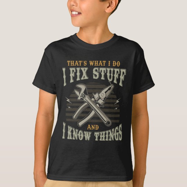 I Fix Stuff And Know Things Shirt Gift For Mens  (Front)