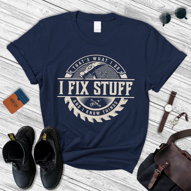 I Fix Stuff And Know Things Shirt, Gift For Men's T-Shirt (Creator Uploaded)